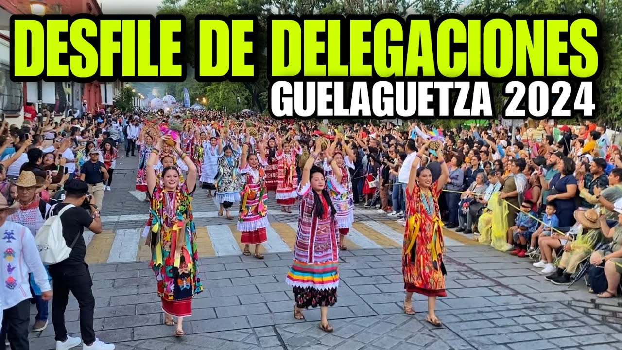 Desfile de DELEGACIONES de la Guelaguetza 2024