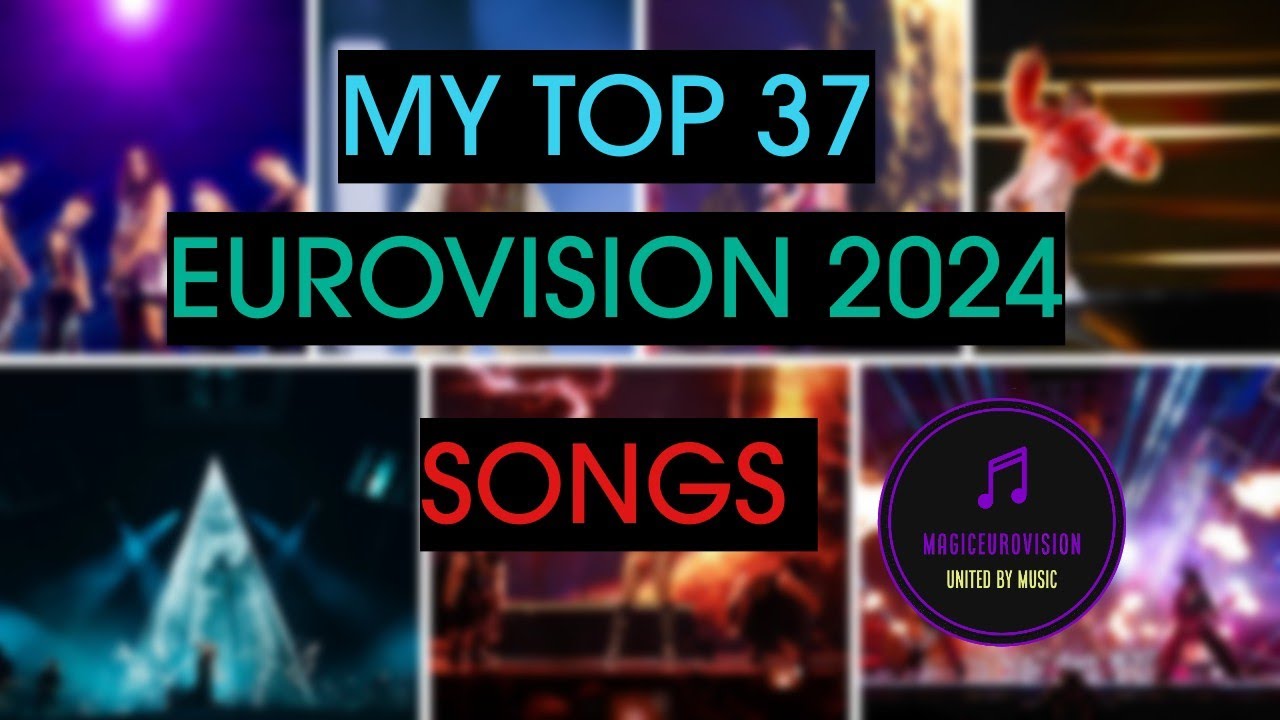 My Top 37 Eurovision 2024 Songs