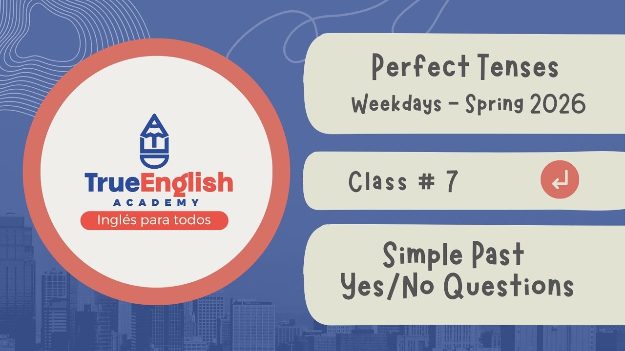 True English Academy – Perfect Tenses – Class # 7 – Simple Past + Yes/No Questions