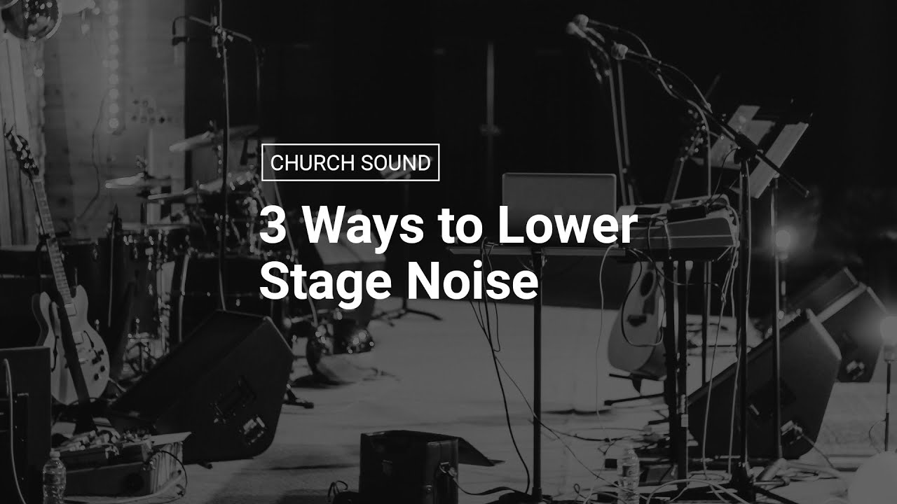 3 Ways to Lower Stage Noise [Live Sound]