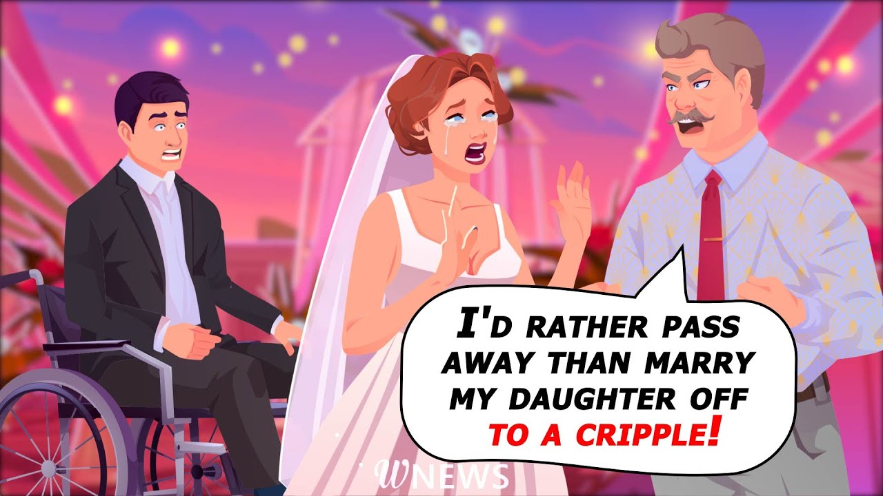 I'd rather pass away than marry my daughter off to a cripple!