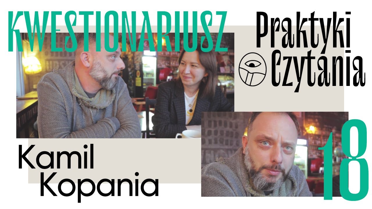 Praktyki Czytania (18). Kwestionariusz: Kamil Kopania