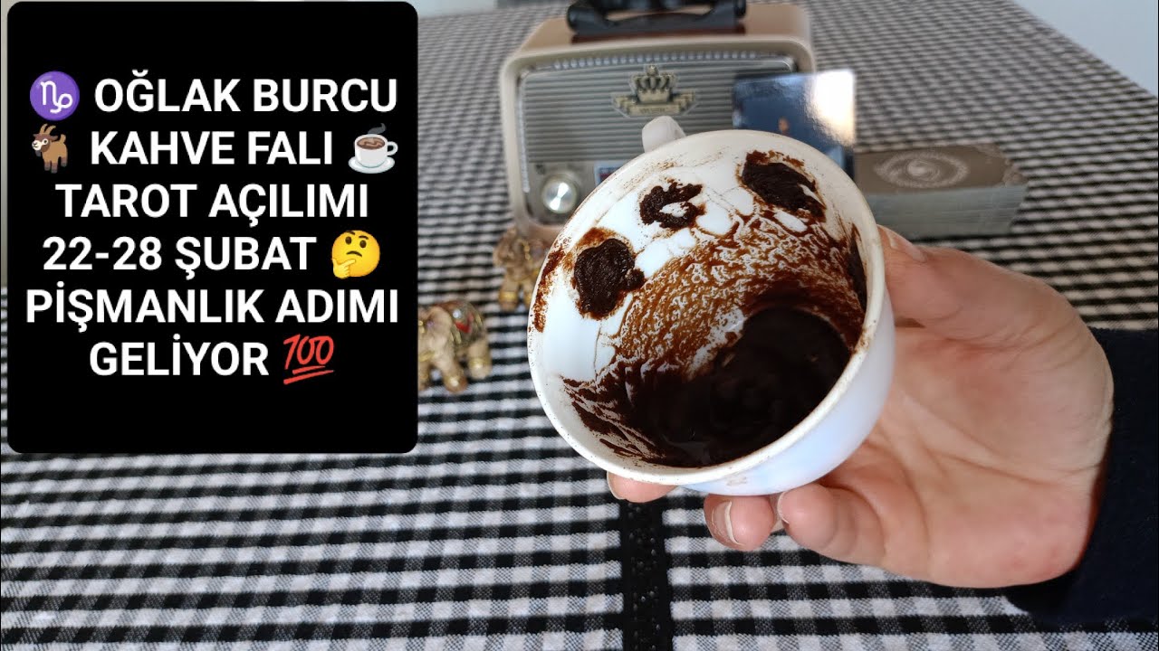 ♑ OĞLAK BURCU 🐐 KAHVE FALI ☕ TAROT AÇILIMI 22-28 ŞUBAT 🐞RESMİ BİR İŞİN HALLOLUYOR👍