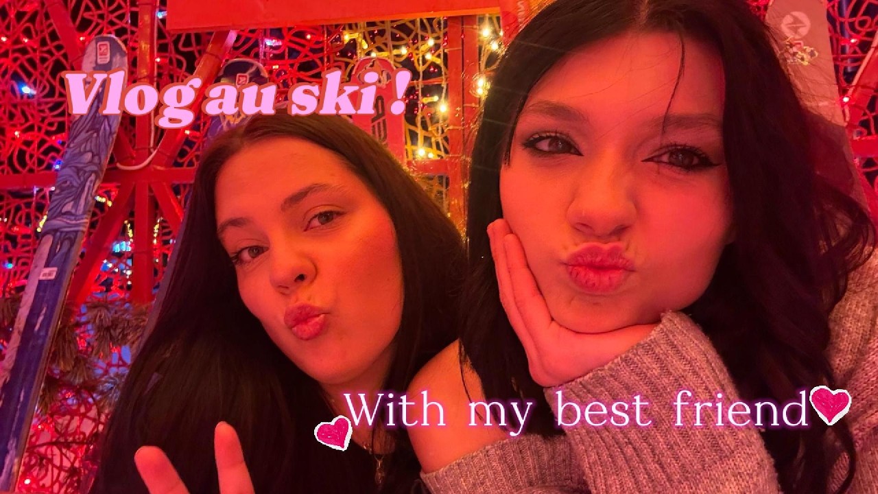 VLOG - semaine au ski avec ma meilleure amie