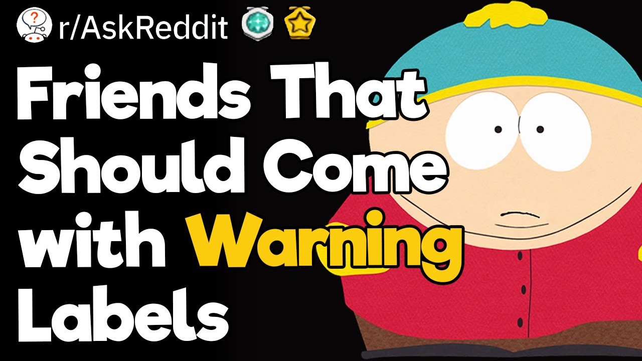 Friends That Should Come with Warning Labels