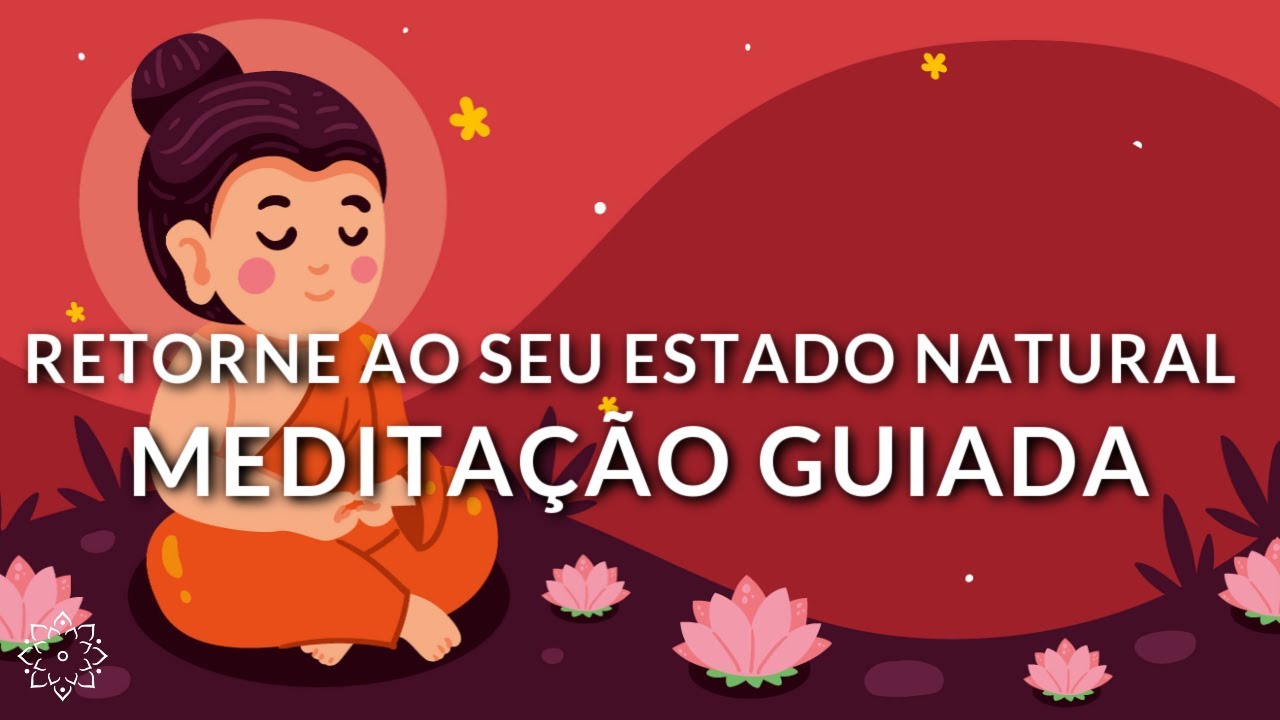 MEDITAÇÃO GUIADA: RETORNANDO AO SEU NATURAL ESTADO DE QUIETUDE