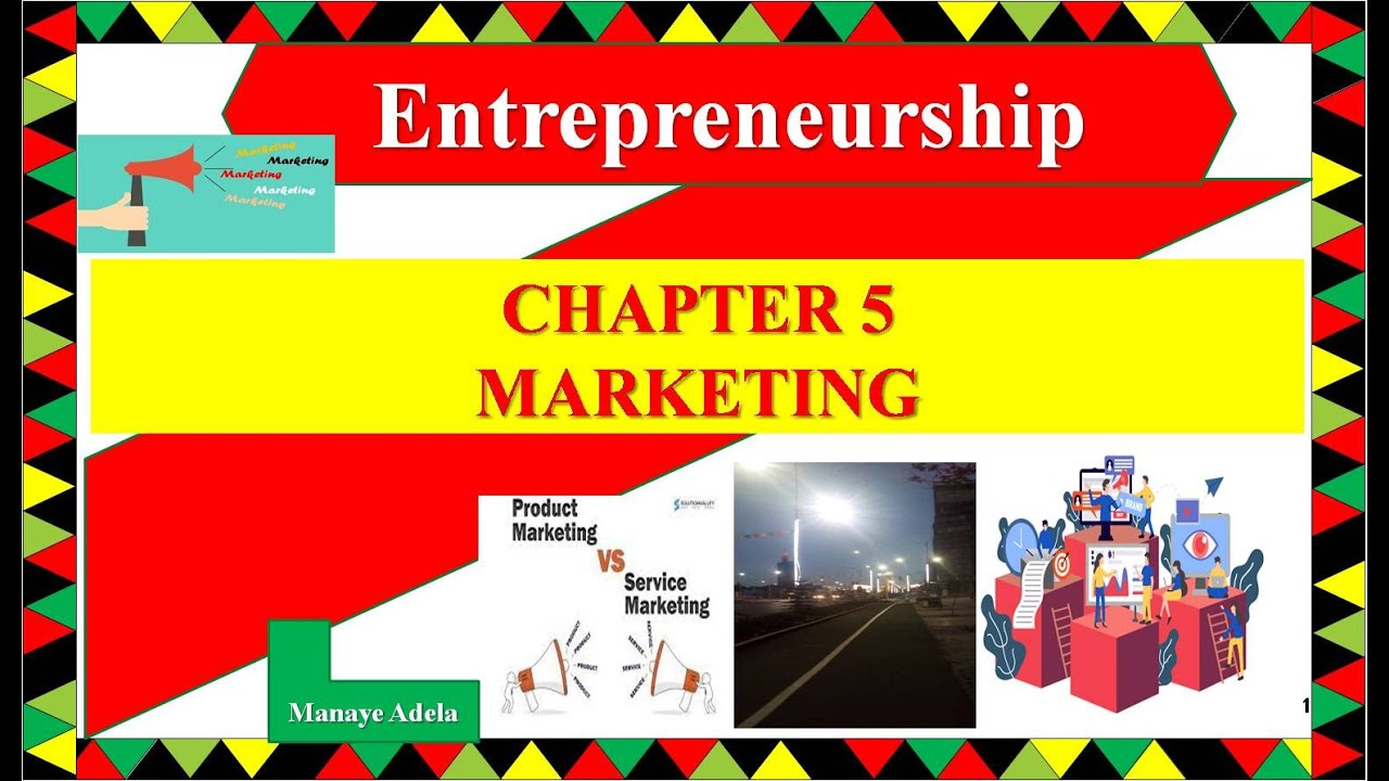 Entrepreneurship: Chapter 5 - Marketing By Manaye Adela በአማርኛ