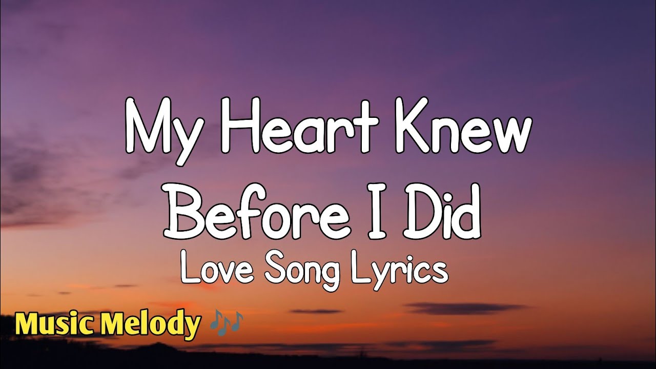 My Heart Knew Before I Did - Romantic Love Song (Lyrics) 😚