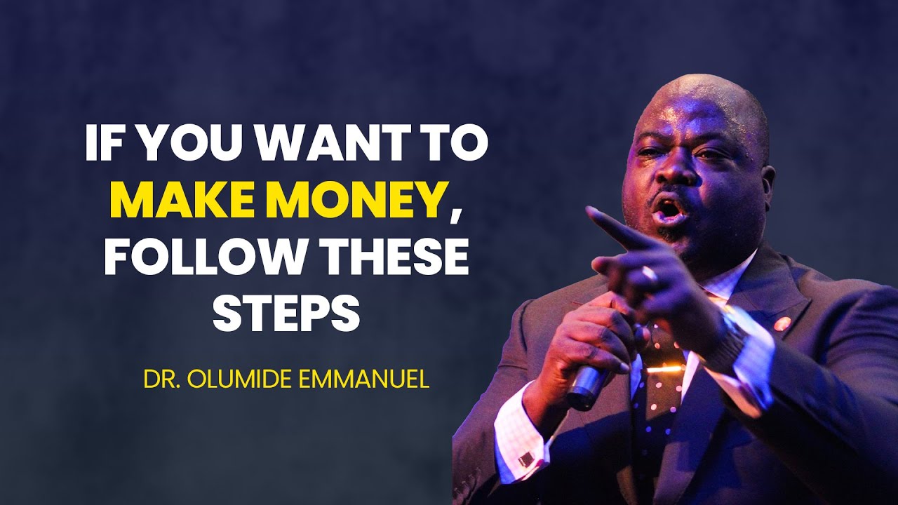 IF YOU WANT TO BECOME WEALTHY, FOLLOW THESE STEPS - DR. EMMANUEL OLUMIDE