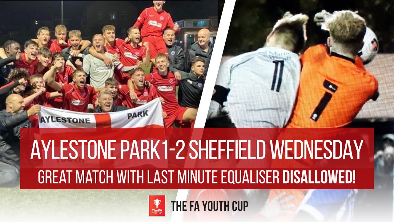 Aylestone Park FC 18s Vs Sheffield Wednesday, FA Youth Cup - Last Min Goal Disallowed!