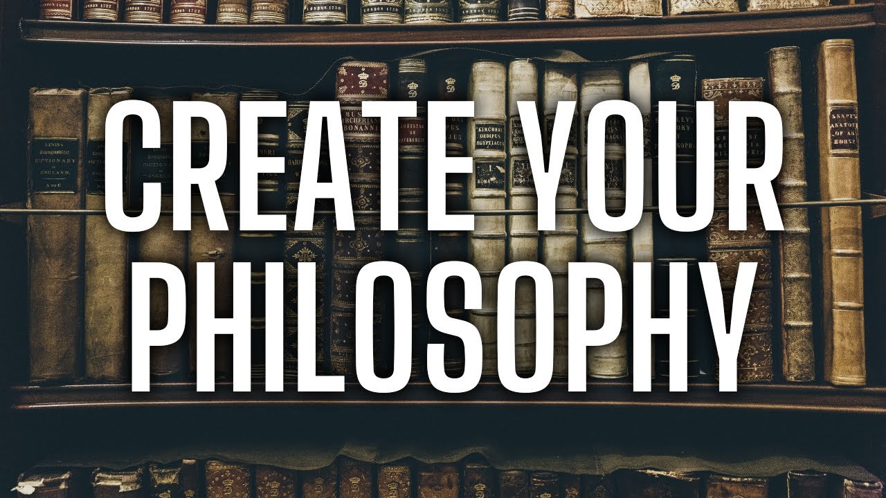 You Need to Create Your Own Philosophy