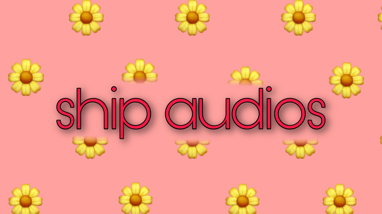 ship audios♡︎