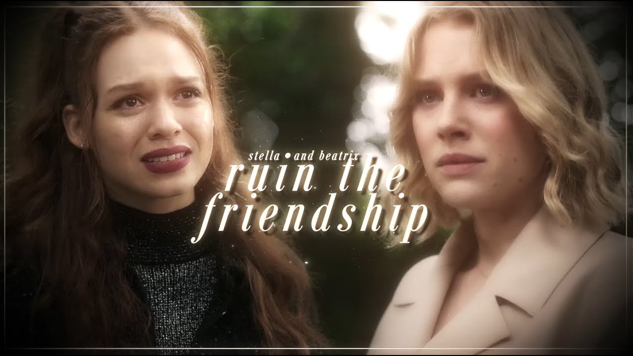 stella & beatrix | ruin the friendship