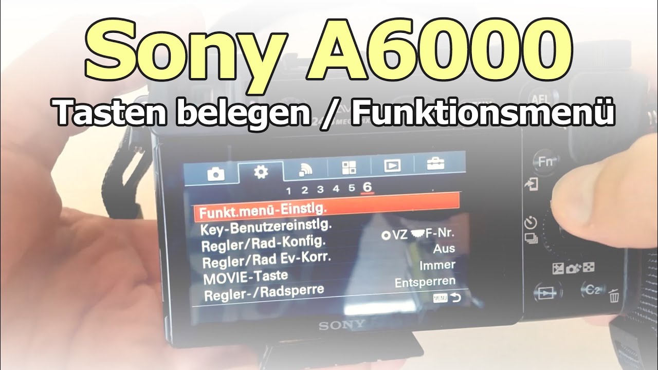 Sony Alpha 6000: (Funktions-) Tasten belegen / Funktionsmenü  individualisieren