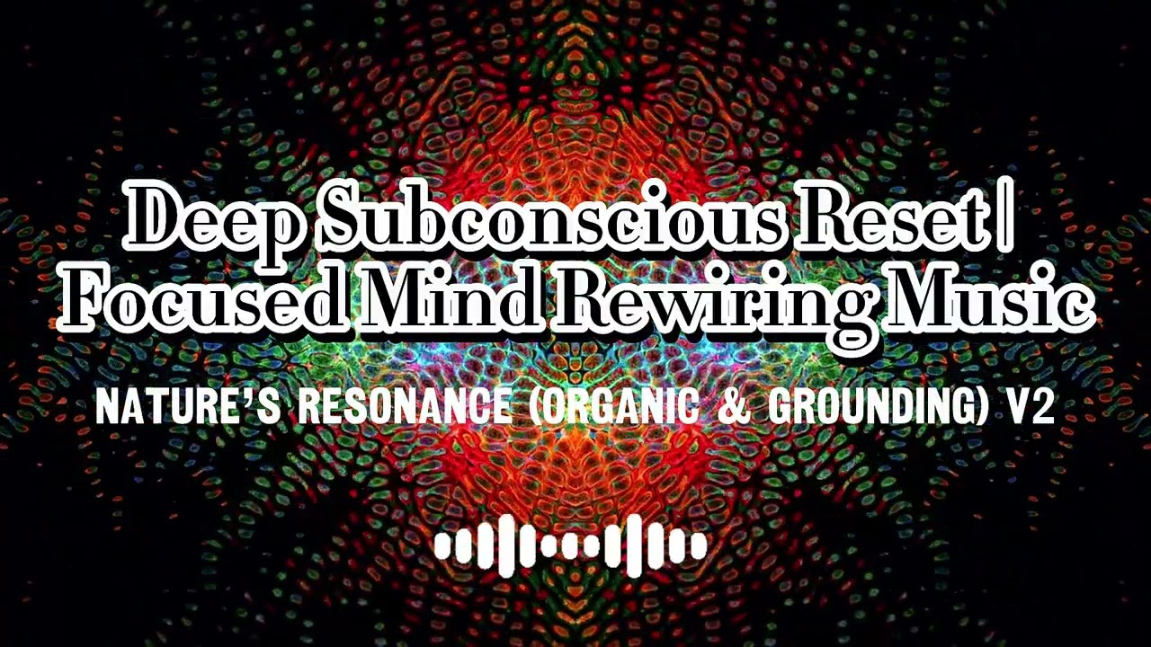 15-Minute Deep Subconscious Reset | Focused Mind Rewiring Music | Nature’s Resonance v2