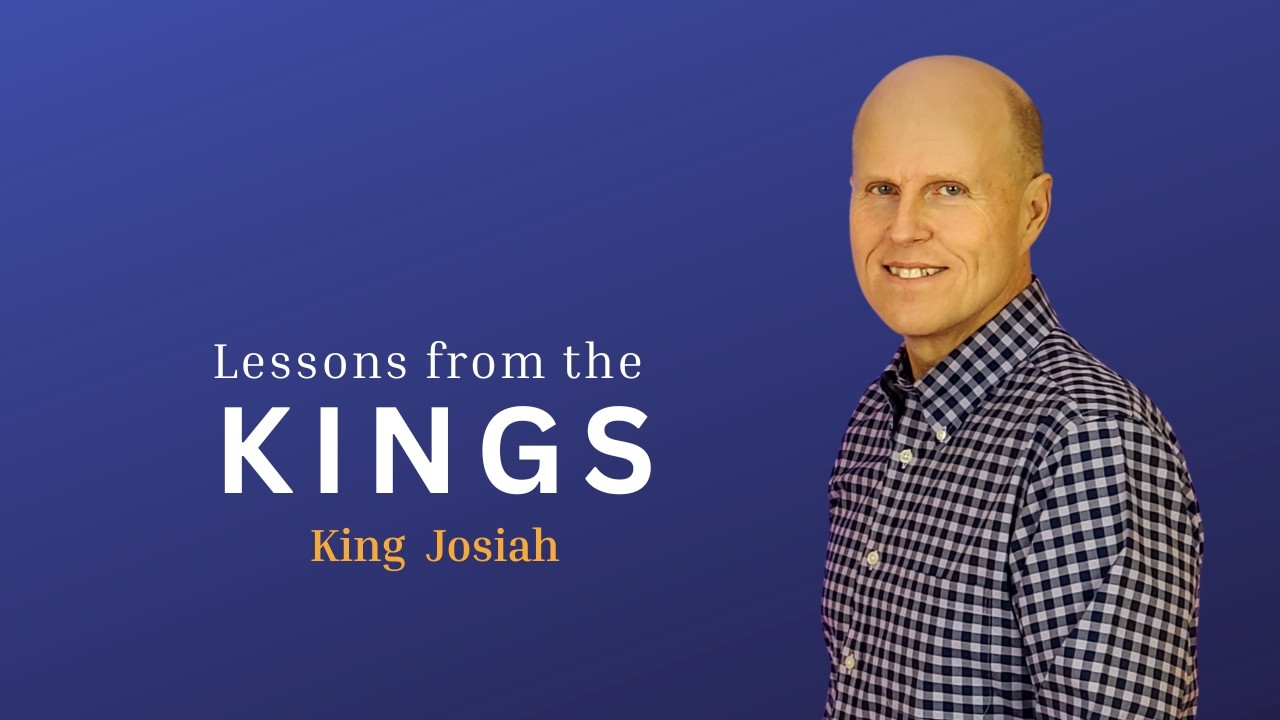 Lessons from the Kings King Josiah