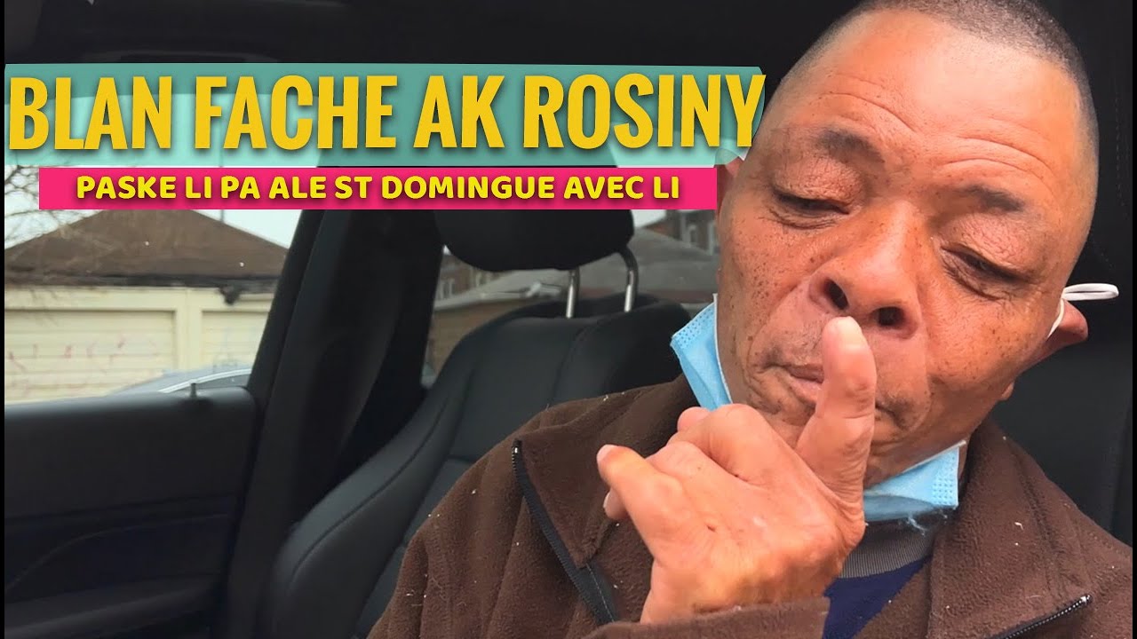 Blan faché anpil paske Rosiny pa alé St Domingue avec li