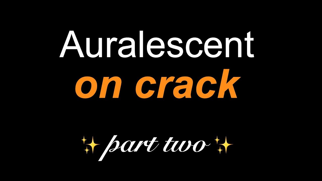 auralescent on crack part two