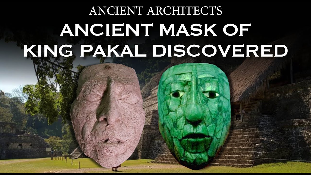 Ancient Mask of Maya King Pakal Discovered | Ancient Architects