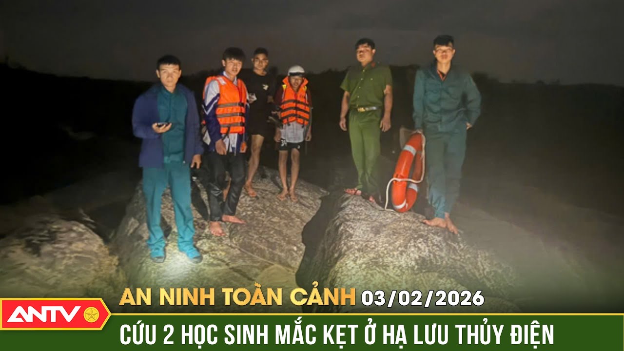 An ninh toàn cảnh ngày 3/2: Giải cứu hai học sinh mắc kẹt ở hạ lưu thủy điện Đăk Srông | ANTV