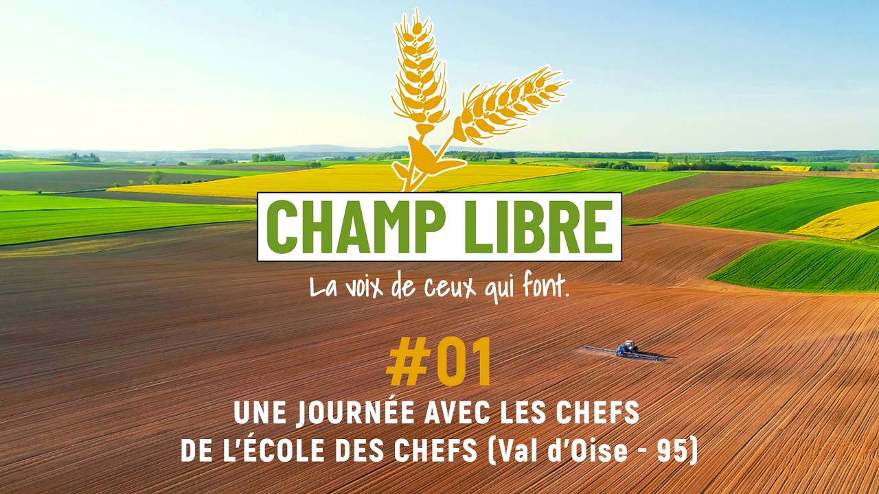 CHAMP LIBRE #01 : UNE JOURNÉE AVEC LES CHEFS DE L’ÉCOLE DES CHEFS (Val d’Oise – 95)