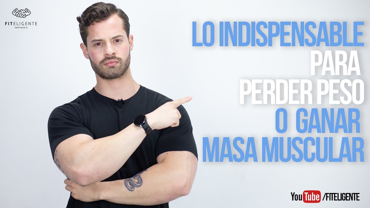 LO INDISPENSABLE PARA PERDER PESO O GANAR MASA MUSCULAR II FITELIGENTE