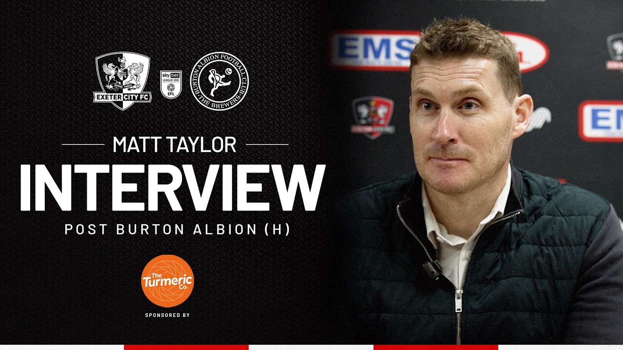 💬 Matt Taylor post Burton Albion (H)  Exeter City Football Club