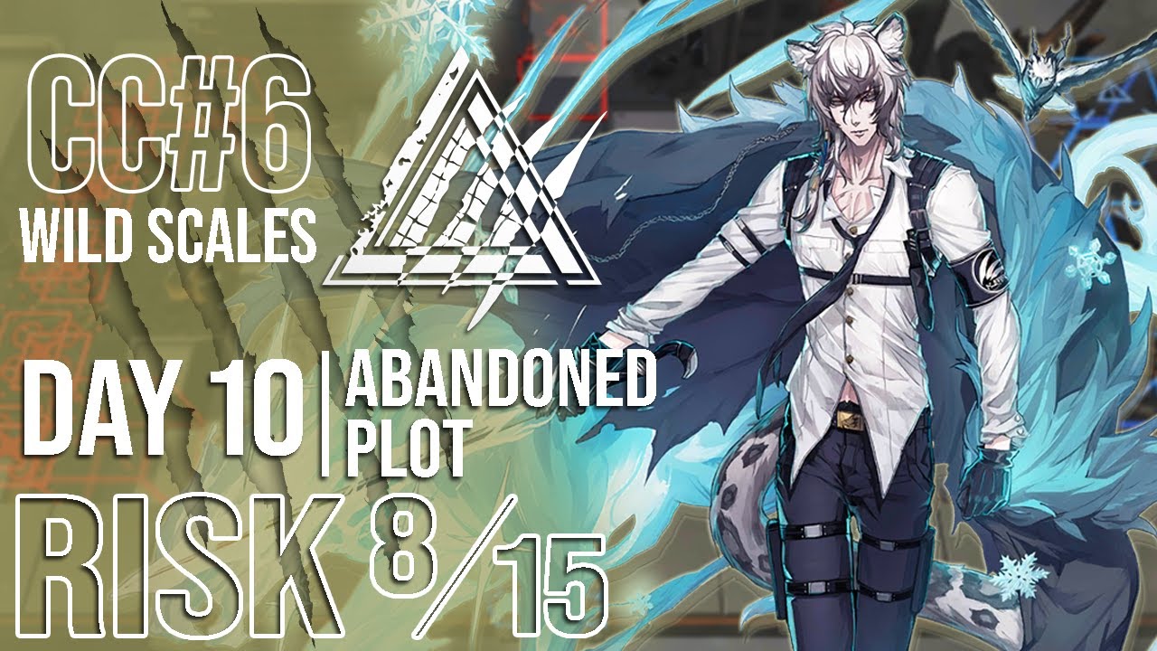 CC#6 Wild Scales Day 10 Abandoned Plot | RISK 8 & MAX RISK | Arknights