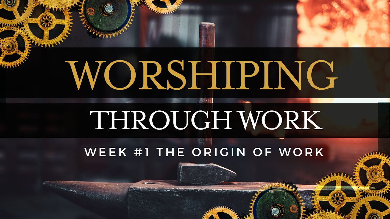 Worshiping Through Work | The Origin of Work Pt.1