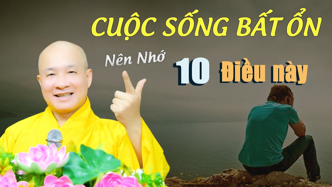 Khi cuộc sống quá Bất ổn chỉ cần Nhớ 10 Điều Này Sẽ mau chóng Vượt Qua - TT. Thích Trí Huệ