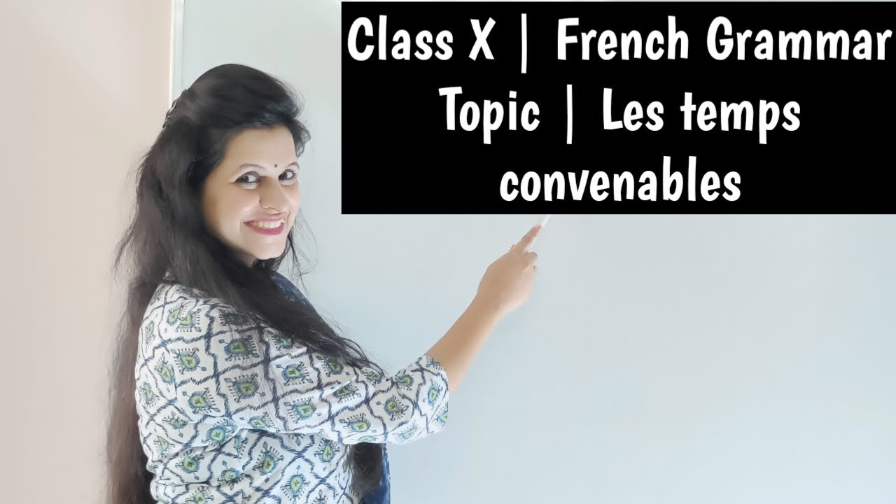 Class X |  French Grammar Topic | Les temps convenables
