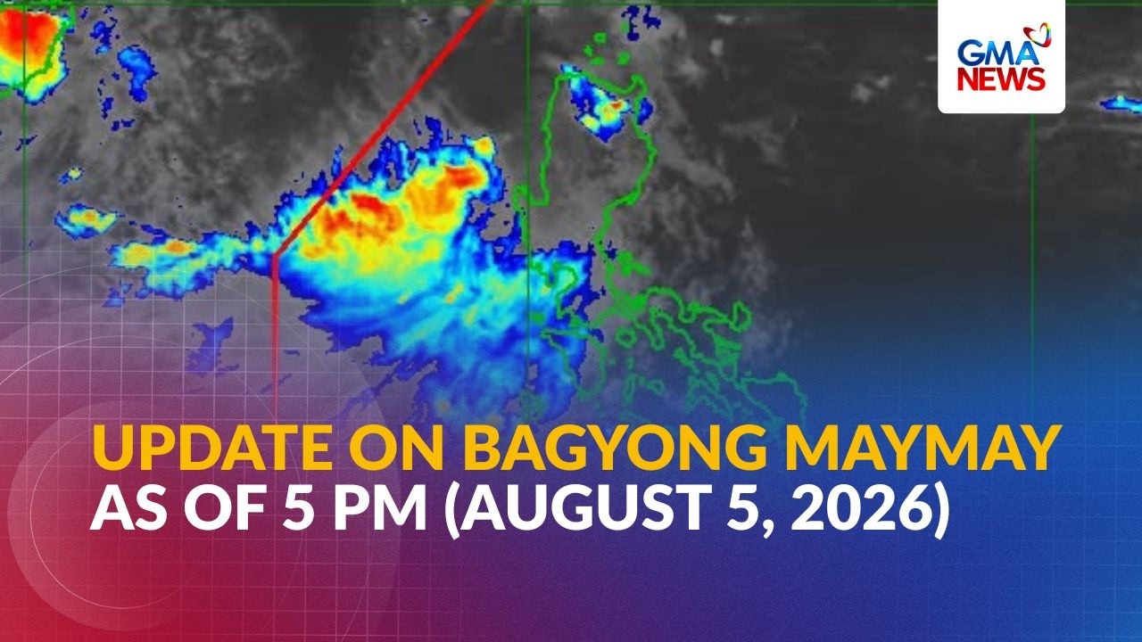 LIVE - PAGASA update on Bagyong Maymay as of 5 PM (August 5, 2026) - Replay | GMA News