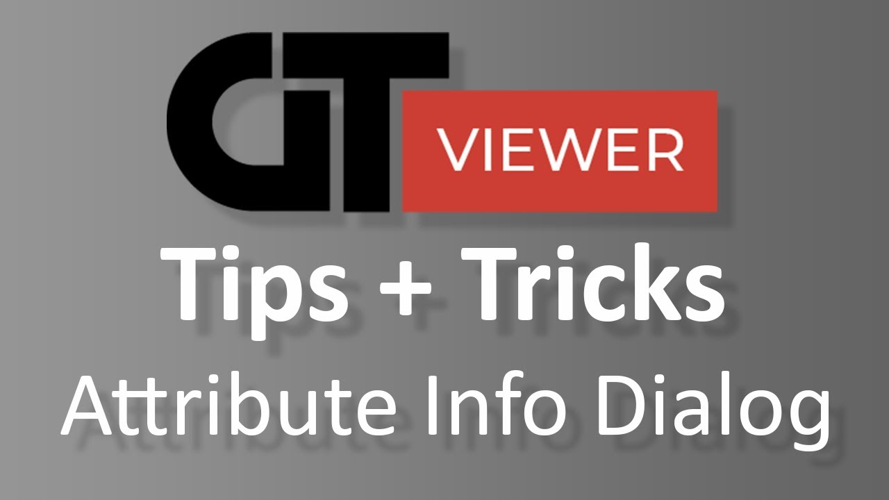 GTViewer for Windows - Attribute Info Dialog Tips and Tricks