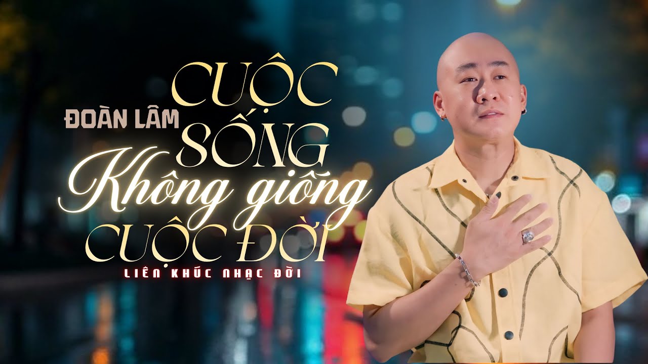 “Cuộc Đời Đâu Êm Như Cuộc Sống Ta Nghĩ Ngợi” - LK CUỘC SỐNG KHÔNG GIỐNG CUỘC ĐỜI | Nhạc Đời Đoàn Lâm