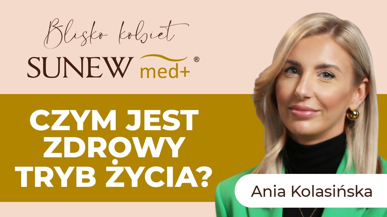 CZYM JEST ZDROWY TRYB ŻYCIA? | ANIA KOLASINSKA