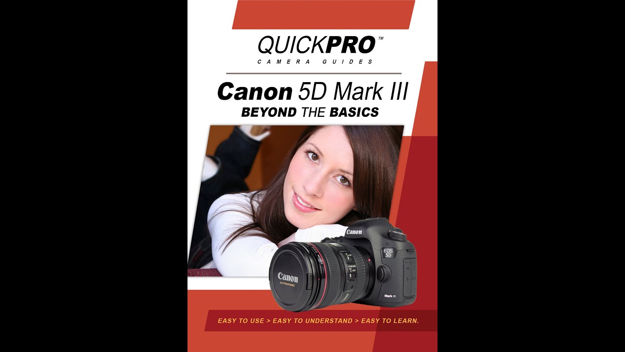 Canon 5d Mark III Beyond the Basics Instructional Guide by QuickPro Camera Guides