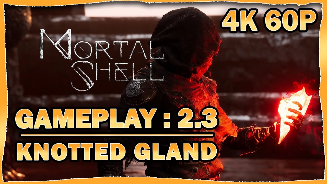 Mortal Shell Gameplay Walkthrough - 2.3: Knotted Gland [4K 60p]