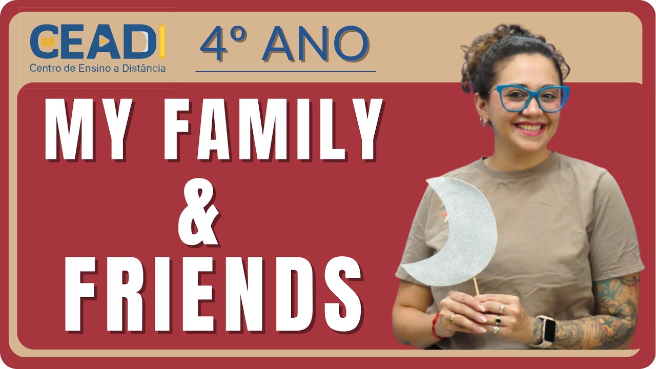 CEADI ENGLISH | 4º ano | My Family & Friends | Família e amigos | 1°Bim. | Profª. Jessika Falleiros