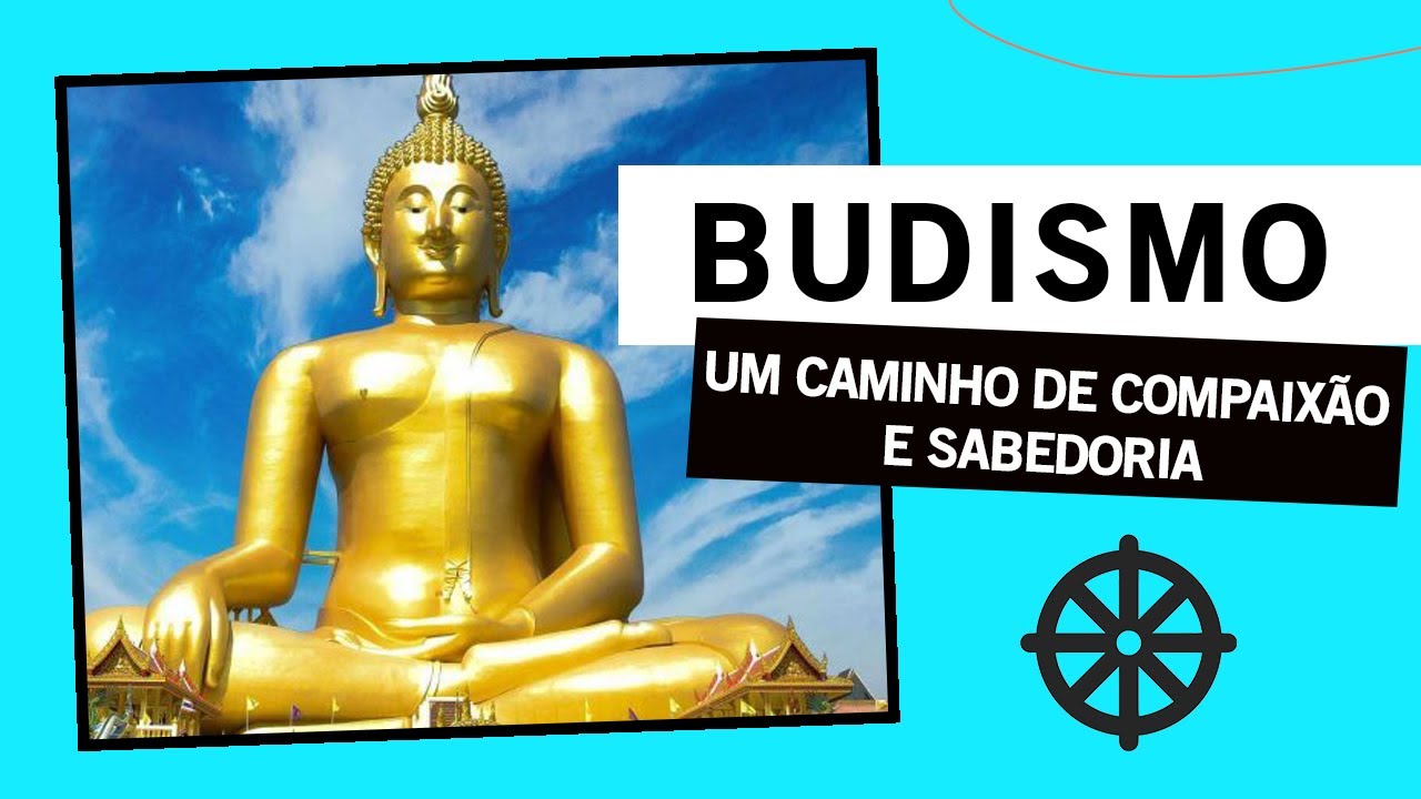 BUDISMO - UM CAMINHO DE COMPAIXÃO E SABEDORIA