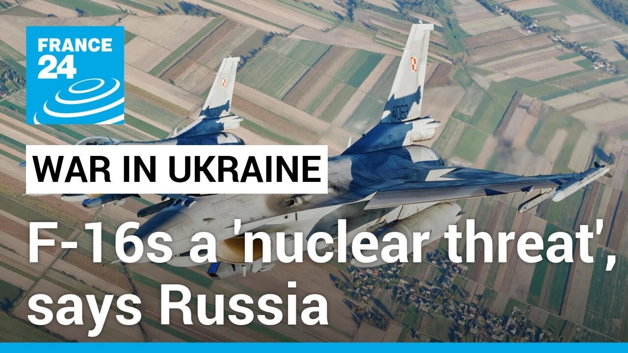 Russia says F-16 jets in Ukraine will be seen as 'nuclear' threat • FRANCE 24 English
