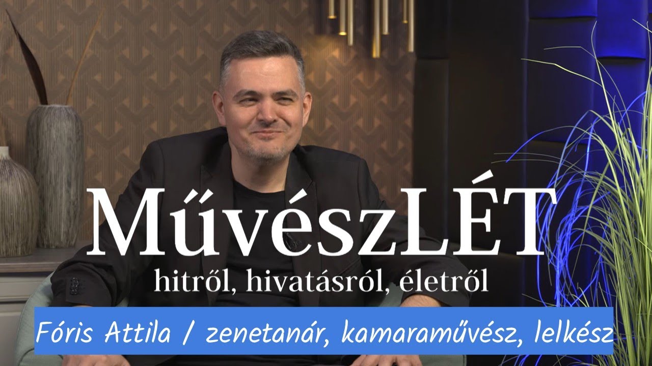 Műv&eacute;szL&Eacute;T 🎻 65. r&eacute;sz - F&oacute;ris Attila / zenetan&aacute;r, kamaraműv&eacute;sz, lelk&eacute;sz