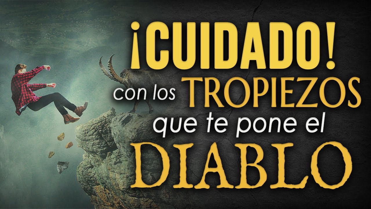 🔴 ¡CUIDADO! con los TROPIEZOS que te pone el DIABLO  - CUIDADO con los ESTORBOS DE SATANÁS
