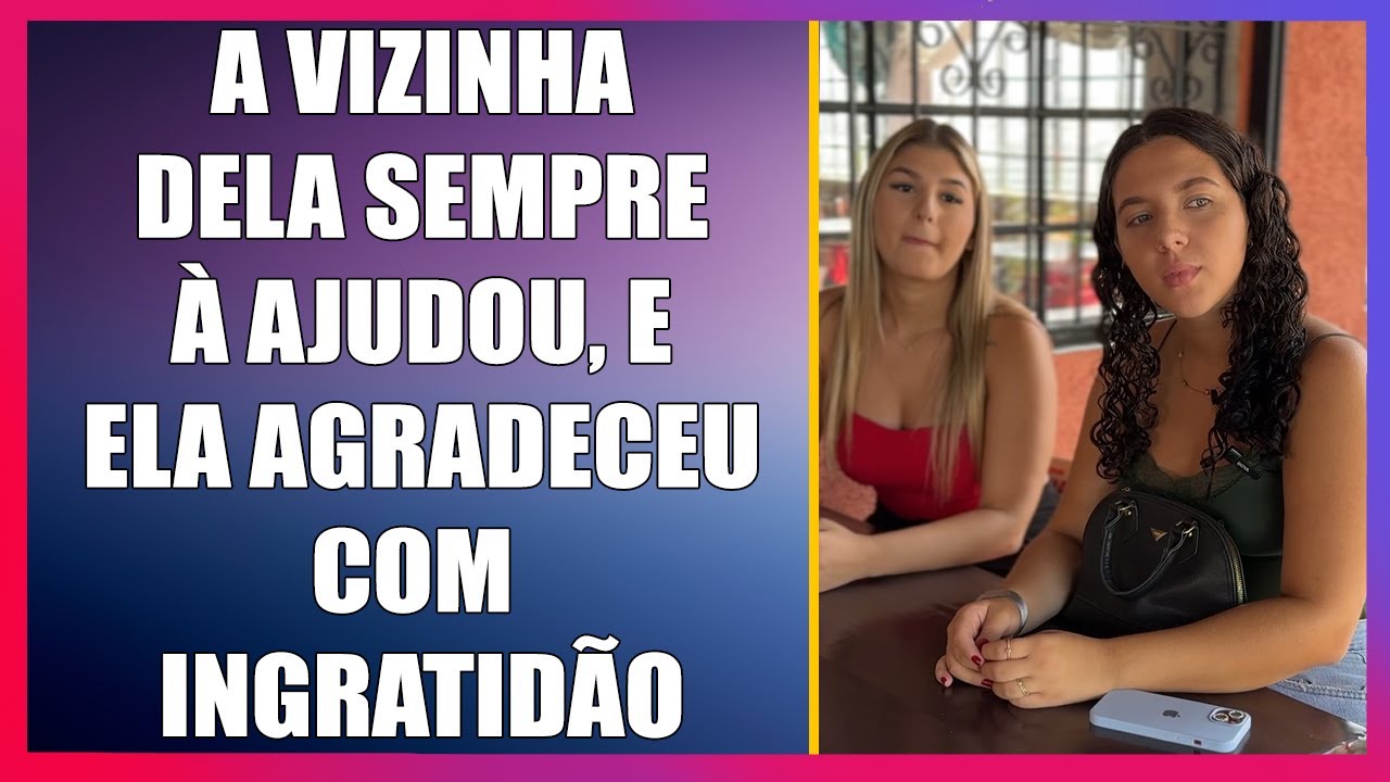 A vizinha dela sempre à ajudou, e ela agradeceu com ingratidão mas no final isso aconteceu.