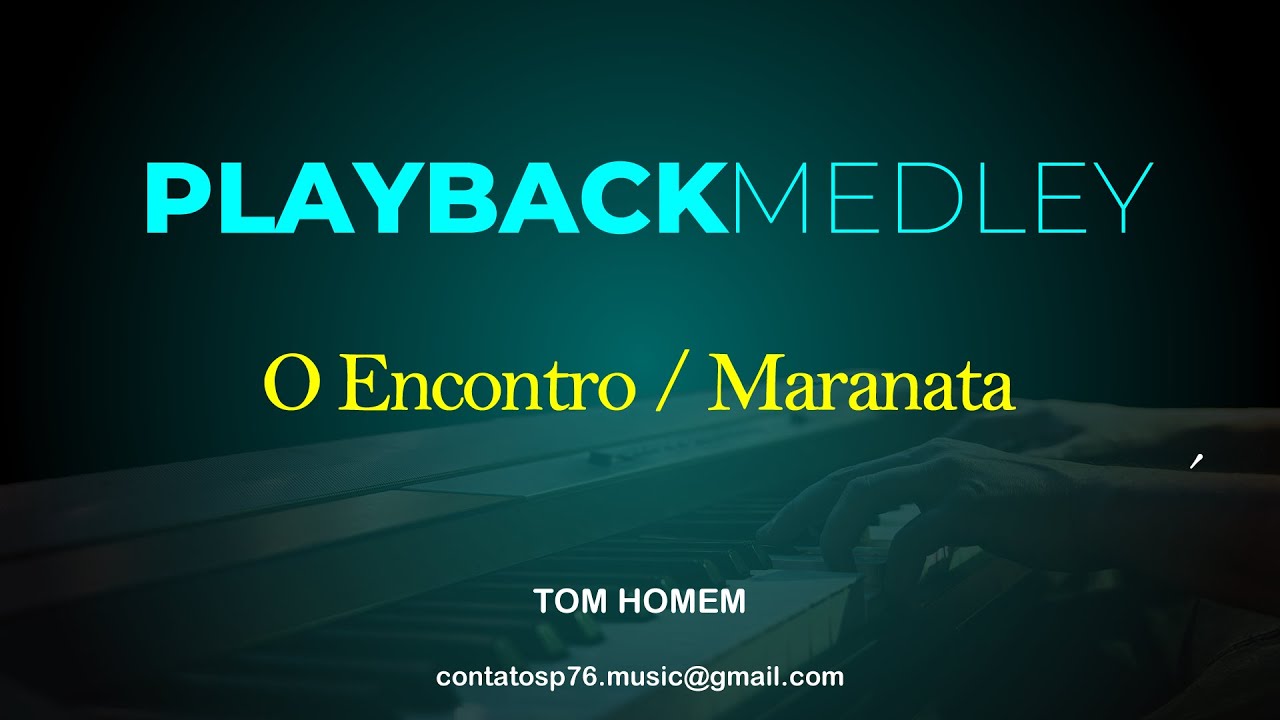 PLAYBACK  - MEDLEY O Encontro/Maranata  (Tom HOMEM)