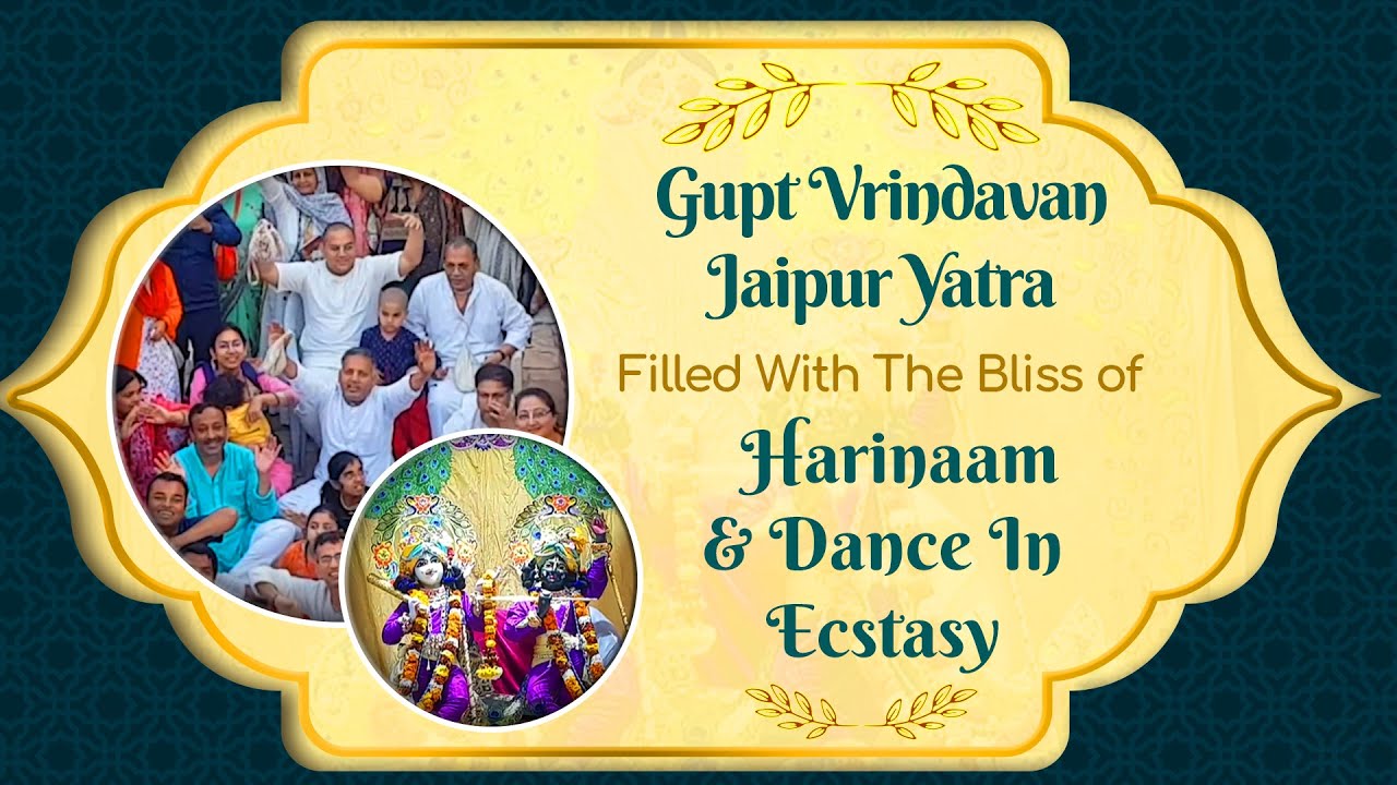 Gupt Vrindavan Jaipur Yatra Filled With The Bliss of Harinaam & Dance In Ecstasy |