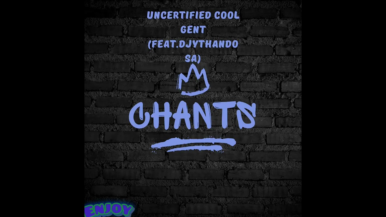 Chants by Uncertified Cool Gent(feat. DjyThandoSA)