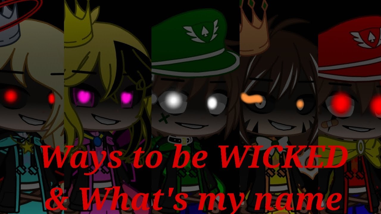 Ways to be WICKED & What's my name/GCMV/Ft.Bad side characters/Super Mario
