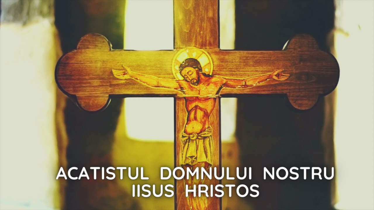 Acatistul Domnului Nostru Iisus Hristos !