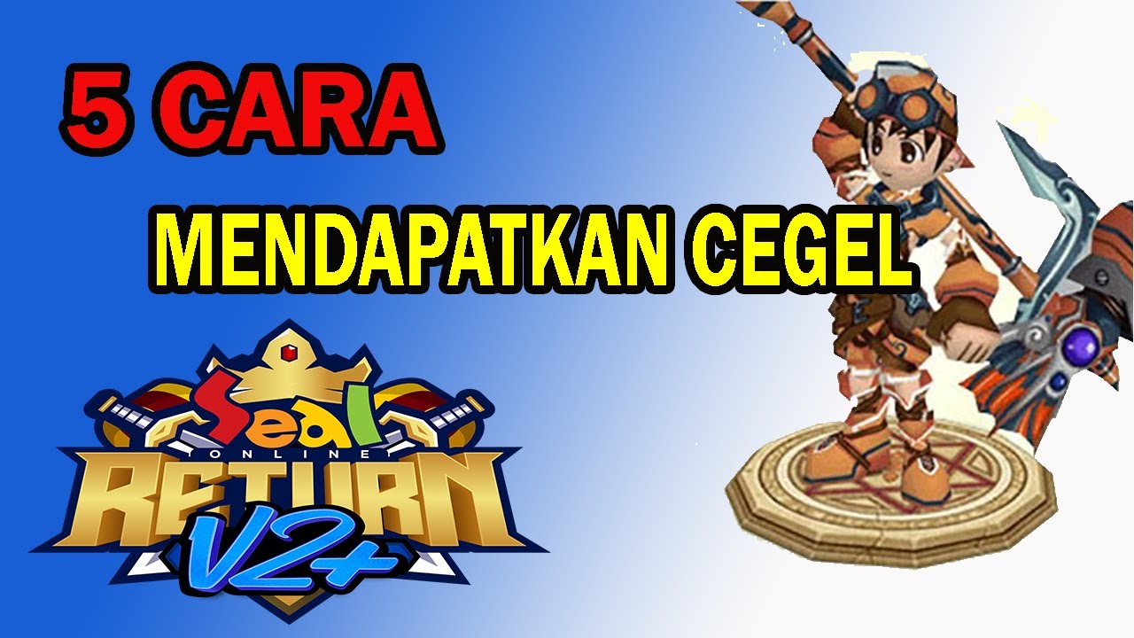 5 CARA MENDAPATKAN CEGEL DI SEAL ONLINE RETURN V2+