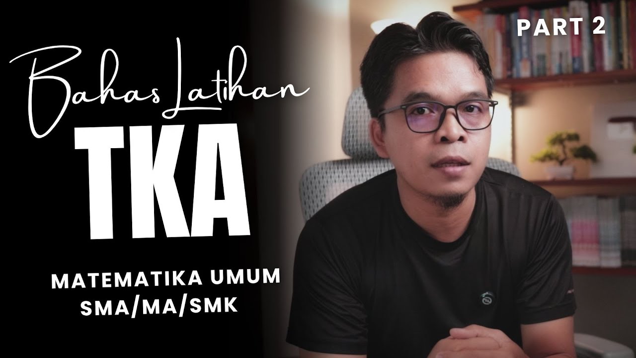 Bahas Soal Latihan TKA Matematika Umum Part 2